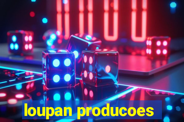 loupan producoes